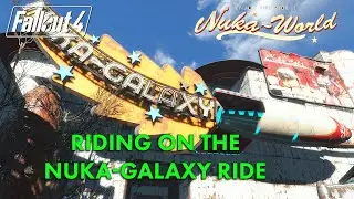 Fallout 4 Nuka-World - Riding on the Nuka-Galaxy ride