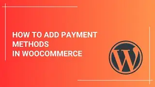How To Add Payment Methods In WooCommerce - 5 Minutes Tutorial
