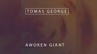 Tomas George - Awoken Giant