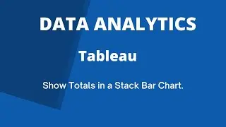 Tableau - Show Totals in a Stacked Bar Chart