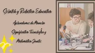 Presentación de Proyecto Educativo sobre Scratch y Robótica Educativa