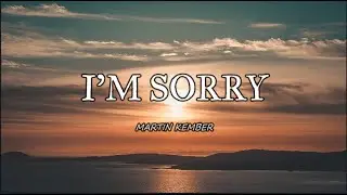 🎵MARTIN KEMBER - I'M SORRY (Lyrics) #MusikaNiYan #imsorry #Lyrics