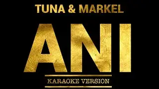 ANI - Tuna feat Markel Goga (Karaoke Version)