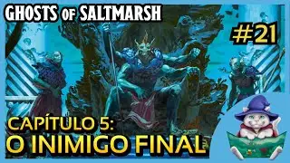 Ghosts of Saltmarsh - Capítulo 5: O Inimigo Final (Sessão #21)