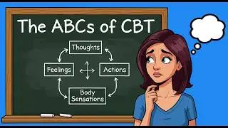 The ABCs of CBT: Thoughts, Feelings and Behavior