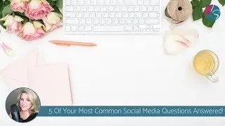 5 of your most common social media questions answered
