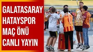 Galatasaray-Hatayspor Stadyum Önü Canlı Yayın