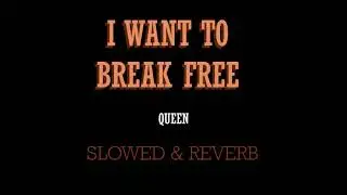 I Want to Break Free - Queen - Slowed & Reverb