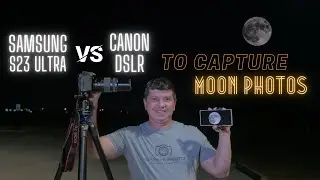 Which Camera Is Better For Moon Photos? Phone Camera Samsung S23 Ultra or Canon With Telephoto Lens