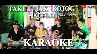 KARAOKE - TAKUT JAK BOJOG - KOPLO - RAY PENI