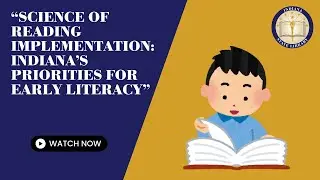 Science of Reading Implementation: Indiana's Priorities for Early Literacy - 9-18-24