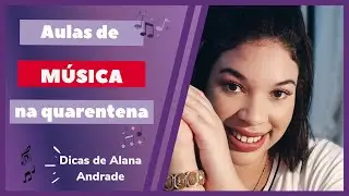 Aulas de música na quarentena - com Alana Andrade