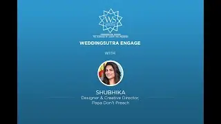 Shubhika, Designer & Creative Director Papa Don't Preach l WeddingSutra Engage Speaker Series
