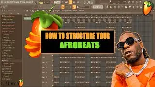 How To Structure Your AfroBeats In FL Studio | Afrobeat Tutorial