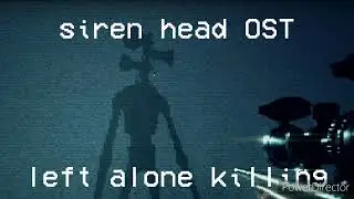 siren head undreamedpanic OST: left alone killing