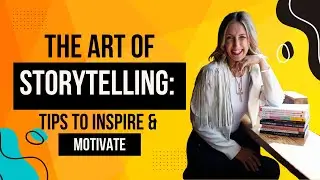 The Art of Storytelling: Tips to Inspire & Mobilize Audiences