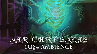 Air Chrysalis 🌀 | ASMR | 1Q84 Ambience / Murakami - Mystical sounds for relaxing, meditation, study