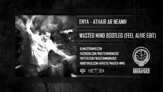 Athair Ar Neamh - Wasted Mind Bootleg (Feel Alive Edit) [HQ Preview]