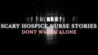 SCARY HOSPICE NURSE STORIES