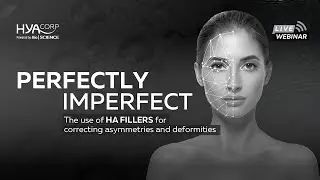 Webinar: Perfectly Imperfect. The Use of HA Fillers for Correcting Asymmetries and Deformities