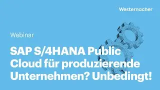 SAP S/4HANA Public Cloud für produzierende Unternehmen? Unbedingt!