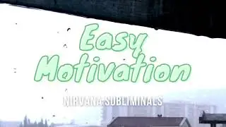 EASY MOTIVATION SULBIMINAL || Nirvana Subliminals