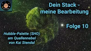 Dein Stack - meine Bearbeitung: Folge 10 | Hubble-Palette am Quallennebel (SHO / Mono-Kamera)