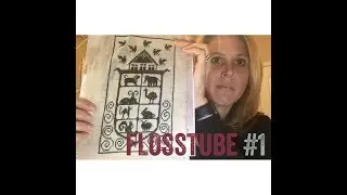 Flosstube #1-Introduction & It's a Learning Curve!