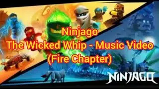 Ninjago Music Video - The Wicked Whip [Season 11 - Fire Chapter]