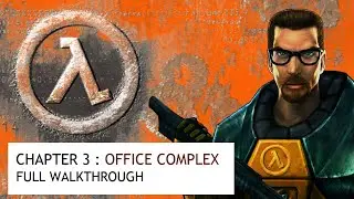 Half Life | Chapter 3 - OFFICE COMPLEX Walkthrough