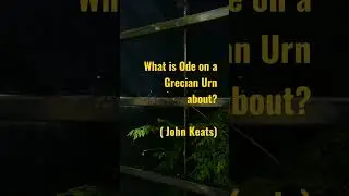 What is Ode on a Grecian Urn about?