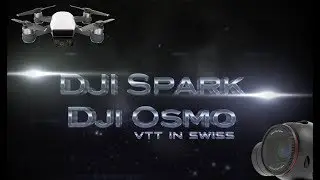 DJI SPARK / OSMO VTT in Swiss  cinematic