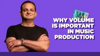 Why Volume Is Important In Music Production - Balancing Tracks