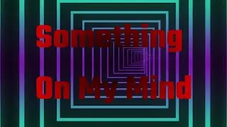 Something On My Mind (Official Audio)