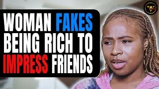 Woman Fakes Being Rich To Impress Friends, Then This Happens.