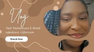 Hair Maintenance & Braid Takedown +Aftercare