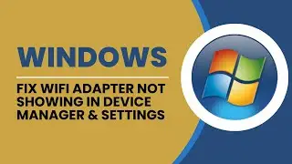 FIX WiFi Adapter Not Showing in Device Manager & Settings Windows 10/11 2025 (FIX)