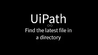 UiPath: Get the latest file in a directory