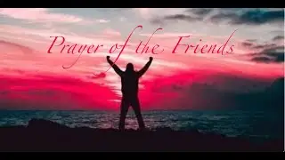 Prayer of the Friends ~ June 9  2023