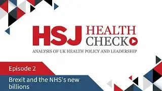 Brexit and the NHS's new billions - HSJ Health Check Podcast #2