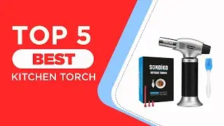 Top 5 Best Kitchen Torch of 2025 | Reviews | Best Cooking Torch