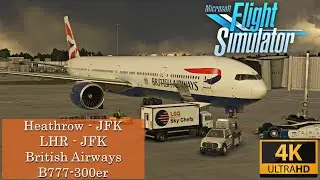Full Flight (ULTRA REALISM) | British Airways 777-300er Heathrow to New York | LHR-JFK | MSFS 2020
