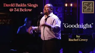 David Baida Sings "Goodnight" by Rachel Covey at 54 Below