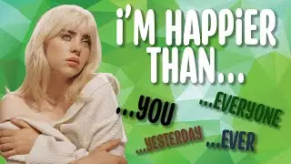 Finish the Billie Eilish songs lyrics?