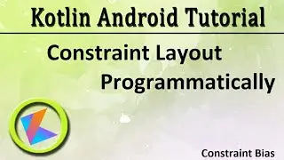 #58 Kotlin Android Tutorial | Constraint Layout Programmatically Part 3