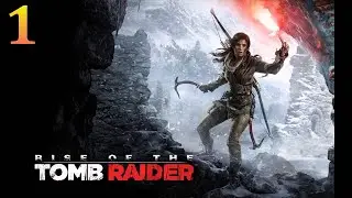 Rise of the Tomb Raider | Прохождение # 1