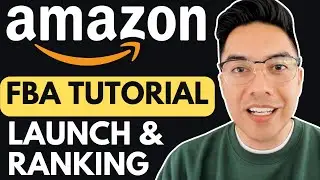 Amazon FBA For Beginners 2024 | Part 5: Launch & Ranking (Step by Step Tutorial)