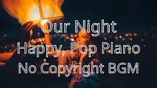 Our Night - Happy Upbeat, Pop Piano (No Copyright Music)Background music NCS