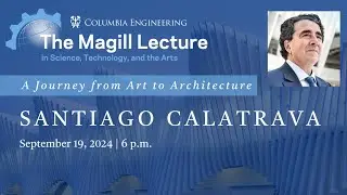 The Magill Lecture Series: Santiago Calatrava | A Journey from Art to Architecture