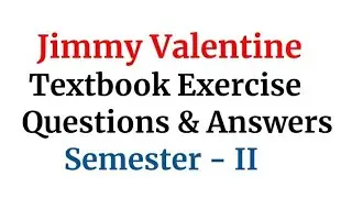 Jimmy Valentine Textual Exercise || Text book Questions & Answers || Class 11 || Semester - II